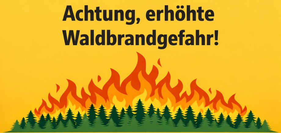 Erhöhte Waldbrandgefahr Erhöhte Waldbrandgefahr!